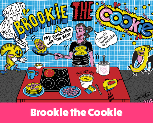 Colorful cartoon kitchen scene featuring Brookie the Cookie flipping pancakes, with hand-drawn speech bubbles, quirky creatures, and bold handmade lettering.